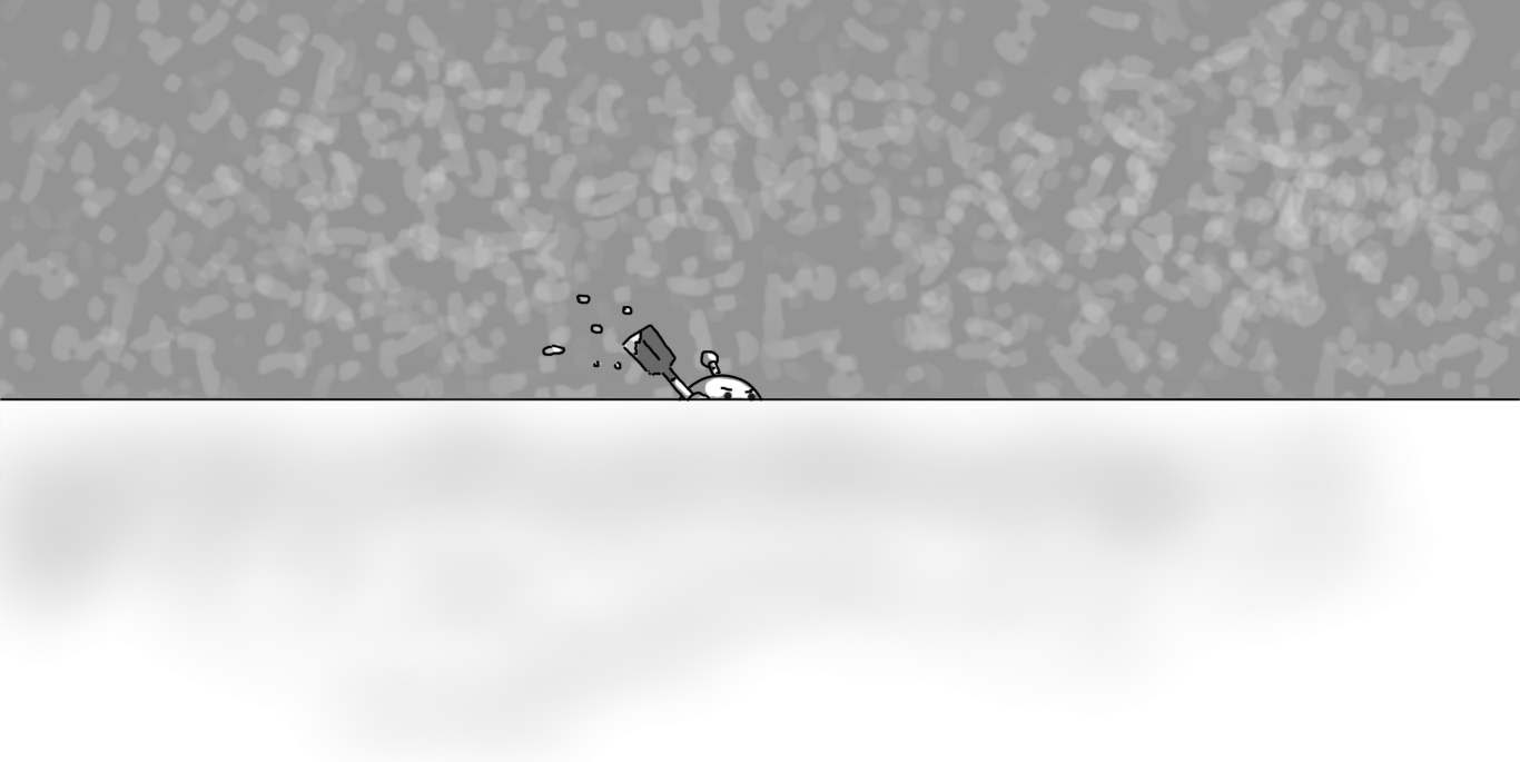 A scene of a flat, snowy horizon beneath a grey sky speckled with pale splodges to represent snow. In the middle, looking very small against the background, is the top of a round robot just visible over the snow. It has a banded antenna on its top and is wielding a shovel, tossing some snow behind it. Its eyes - the only visible part of its face - look annoyed.