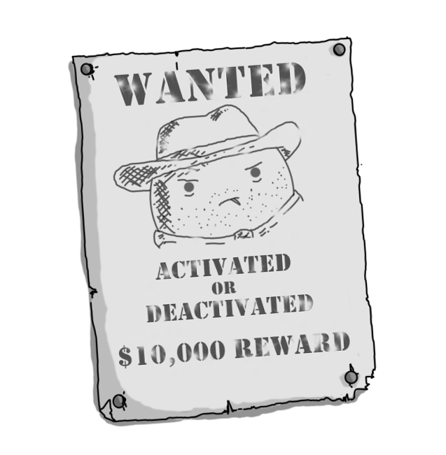 A Wild West style 'wanted' poster, nailed to a surface and slightly askew, with tattered edges. The text, in a faded, stencil font reads "WANTED, ACTIVATED OR DEACTIVATED, $10,000 REWARD", with a drawing below the top line of a round robot with a stetson, a neckerchief and stubble, chewing a toothpick with an angry look on its face.