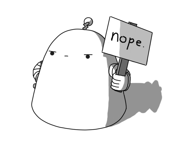 A broad, roughly conical robot with a round top and a flat base, sitting on the ground. It has banded arms, one of which is holding a placard that reads "nope.", and the other of which is on its hip (or where its hip would be if it had any). It has a stern expression on its face and a zigzag antenna on top.