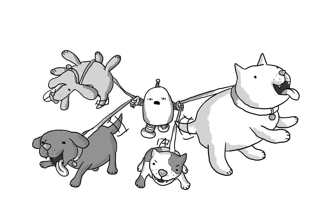A round-topped robot with banded arms and legs and an antenna desperately holds onto the leashes of four rambunctious dogs. One big one is rearing up to paw and something, a little angry one is growling, a dopey one with big ears is chasing something with its tongue hanging out, and one is literally airborne, flipping over as it happily hurls itself skyward. The robot looks utterly terrified.