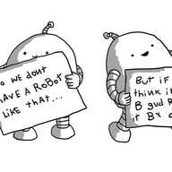 Two smiling round-topped robots, each holding a sign. The first reads (in mixed-case, occasionally backwards letters): "No we don't have a robot like that..." And the second continues: "But if you think it wud b gud reqest [sic] it by DM!!!"